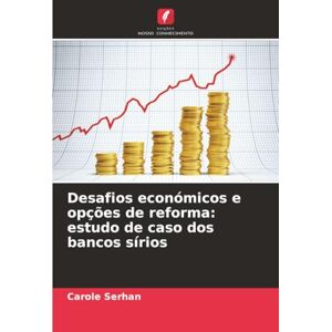 Serhan, Carole Desafios económicos e opções de reforma: estudo de caso dos bancos sírios Serhan, Carole Desafios económicos e opções de reforma: estudo de caso dos bancos sírios