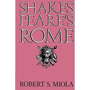 Miola Shakespeare's Rome Miola Shakespeare's Rome