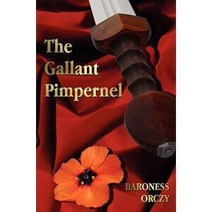 Orczy, Baroness Emmuska The Gallant Pimpernel Orczy, Baroness Emmuska The Gallant Pimpernel