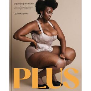 Plus: Expanding the frame A fashion photography collection showcasing plus-sized bodies Plus: Expanding the frame A fashion photography collection showcasing plus-sized bodies