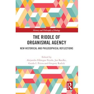 The Riddle of Organismal Agency: New Historical and Philosophical Reflections (History and Philosophy of Biology) The Riddle of Organismal Agency: New Historical and Philosophical Reflections (History and Philosophy of Biology)
