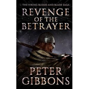 Gibbons, Peter Revenge of the Betrayer: Book seven in the Viking Blood and Blade Saga Gibbons, Peter Revenge of the Betrayer: Book seven in the Viking Blood and Blade Saga