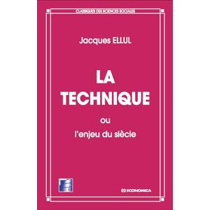 Ellul, Jacques La technique ou l'enjeu du siècle Ellul, Jacques La technique ou l'enjeu du siècle