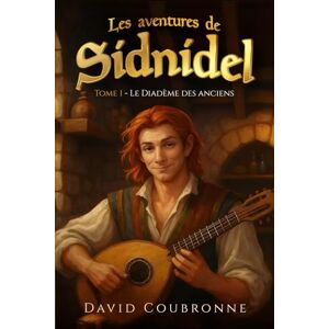 Coubronne, David Les aventures de Sidnidel Tome 1: Le Diadème des anciens Coubronne, David Les aventures de Sidnidel Tome 1: Le Diadème des anciens