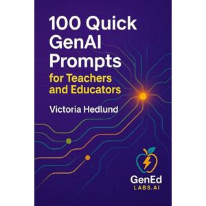Hedlund, Victoria 100 Quick GenAI Prompts for Teachers and Educators: An Educator’s Promptbook for Ethical, Bias-aware, Inclusive Practice Hedlund, Victoria 100 Quick GenAI Prompts for Teachers and Educators: An Educator’s Promptbook for Ethical, Bias-aware, Inclusive Practice