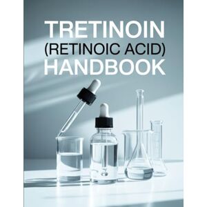 Greenholt, Ariane Tretinoin (Retinoic Acid) Handbook: A Comprehensive Guide to Youthful Skin and Acne Treatment Greenholt, Ariane Tretinoin (Retinoic Acid) Handbook: A Comprehensive Guide to Youthful Skin and Acne Treatment