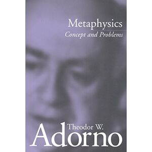 Adorno, Theodor W Metaphysics: Concept And Problems Adorno, Theodor W Metaphysics: Concept And Problems