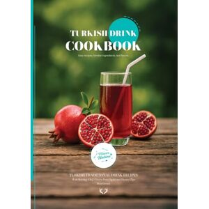 Gereniz, Rıza Turkish Drinks CookBook: Traditional Turkish Drink Recipes (Turkish Cuisine) Gereniz, Rıza Turkish Drinks CookBook: Traditional Turkish Drink Recipes (Turkish Cuisine)