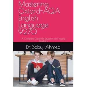 Ahmed Mastering Oxford-AQA English Language 9270: A Complete Guide for Students and Young Teachers Ahmed Mastering Oxford-AQA English Language 9270: A Complete Guide for Students and Young Teachers