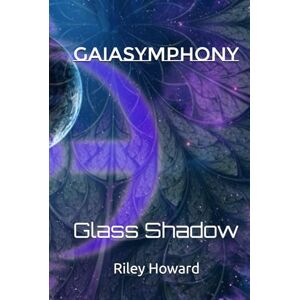 Howard, Riley GaiaSymphony: Glass Shadow Howard, Riley GaiaSymphony: Glass Shadow