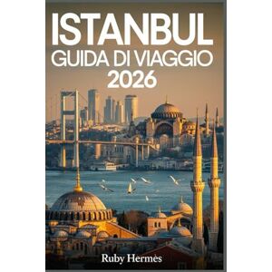Hermes, Ruby Istanbul Guida di viaggio 2026: Il compagno aggiornato per scoprire i segreti meglio custoditi della Turchia con itinerari pratici, mappe dettagliate, consigli pratici e tesori nascosti Hermes, Ruby Istanbul Guida di viaggio 2026: Il compagno aggiornato per scoprire i segreti meglio custoditi della Turchia con itinerari pratici, mappe dettagliate, consigli pratici e tesori nascosti