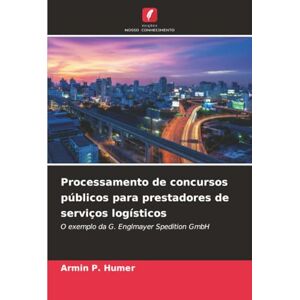 Humer, Armin P. Processamento de concursos públicos para prestadores de serviços logísticos: O exemplo da G. Englmayer Spedition GmbH Humer, Armin P. Processamento de concursos públicos para prestadores de serviços logísticos: O exemplo da G. Englmayer Spedition GmbH