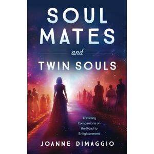 DiMaggio, Joanne Soul Mates and Twin Souls: Traveling Companions on the Road to Enlightenment DiMaggio, Joanne Soul Mates and Twin Souls: Traveling Companions on the Road to Enlightenment