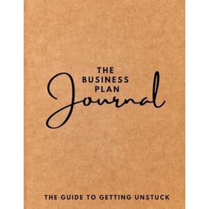 Howard, Audrey M The Business Plan Journal: The Guide To Getting Unstuck Howard, Audrey M The Business Plan Journal: The Guide To Getting Unstuck