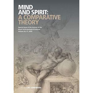 Mind and Spirit: A Comparative Theory (Journal of the Royal Anthropological Institute Special Issue Book Series) Mind and Spirit: A Comparative Theory (Journal of the Royal Anthropological Institute Special Issue Book Series)