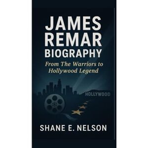 E. Nelson, Shane JAMES REMAR BIOGRAPHY: From The Warriors to Hollywood Legend E. Nelson, Shane JAMES REMAR BIOGRAPHY: From The Warriors to Hollywood Legend