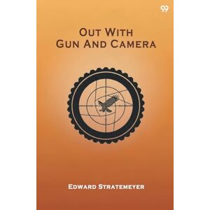 Stratemeyer, Edward Out With Gun And CameraOr The Boy Hunters In The Mountains (Edition1) Stratemeyer, Edward Out With Gun And CameraOr The Boy Hunters In The Mountains (Edition1)