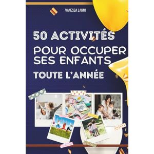 Lahmi, Vanessa 50 activités pour occuper ses enfants toute l’année: Cuisine, bricolages, sorties, jeux créatifs et idées simples pour des journées sereines avec vos enfants Lahmi, Vanessa 50 activités pour occuper ses enfants toute l’année: Cuisine, bricolages, sorties, jeux créatifs et idées simples pour des journées sereines avec vos enfants