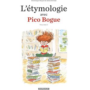 Dormal Alexis L'Étymologie avec Pico Bogue Tome 1 L'Étymologie avec Pico Bogue tome 1 Dormal Alexis L'Étymologie avec Pico Bogue Tome 1 L'Étymologie avec Pico Bogue tome 1