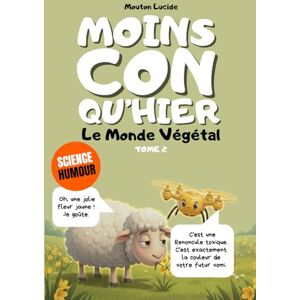 Lucide, Mouton Moins con qu'hier Tome 2 La Force Tranquille du Végétal: Plus de 300 faits scientifiques sidérants racontés par le mouton le plus égocentrique de la littérature. Lucide, Mouton Moins con qu'hier Tome 2 La Force Tranquille du Végétal: Plus de 300 faits scientifiques sidérants racontés par le mouton le plus égocentrique de la littérature.