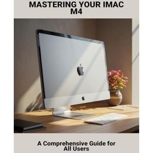 Redifer, Kevin Mastering Your Imac M4: A Comprehensive Guide For All Users Redifer, Kevin Mastering Your Imac M4: A Comprehensive Guide For All Users