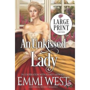 Ashwood, Audrey An Unkissed Lady (Large Print Edition): A Historical Regency Romance Ashwood, Audrey An Unkissed Lady (Large Print Edition): A Historical Regency Romance