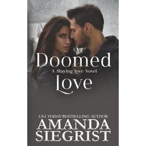 Siegrist, Amanda Doomed Love: 2 (A Slaying Love Novel) Siegrist, Amanda Doomed Love: 2 (A Slaying Love Novel)