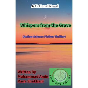 Shekhani, Muhammad Amin Rana Whispers from the Grave. (Action-Science Fiction-Thriller). Shekhani, Muhammad Amin Rana Whispers from the Grave. (Action-Science Fiction-Thriller).