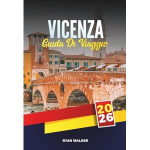 WALKER, RYAN GUIDA DI VIAGGIO VICENZA 2026: Esplora l'architettura palladiana, la Basilica Palladiana, il Teatro Olimpico, le attrazioni dell'UNESCO, le gite di un giorno in Veneto e la cucina locale WALKER, RYAN GUIDA DI VIAGGIO VICENZA 2026: Esplora l'architettura palladiana, la Basilica Palladiana, il Teatro Olimpico, le attrazioni dell'UNESCO, le gite di un giorno in Veneto e la cucina locale