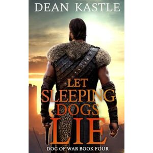 Kastle, Dean Let Sleeping Dogs Lie: 4 (Dog of War Epic) Kastle, Dean Let Sleeping Dogs Lie: 4 (Dog of War Epic)