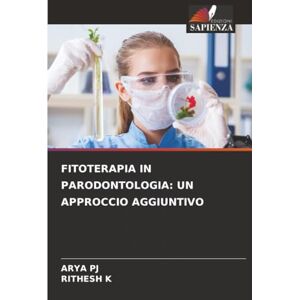 PJ, ARYA FITOTERAPIA IN PARODONTOLOGIA: UN APPROCCIO AGGIUNTIVO PJ, ARYA FITOTERAPIA IN PARODONTOLOGIA: UN APPROCCIO AGGIUNTIVO