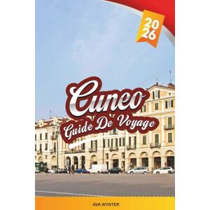WYNTER, AVA GUIDE DE VOYAGE CUNEO 2026: Découvrez le joyau caché du Piémont avec ses vues sur les Alpes, ses places historiques, sa cuisine locale, son architecture baroque et ses conseils de voyage WYNTER, AVA GUIDE DE VOYAGE CUNEO 2026: Découvrez le joyau caché du Piémont avec ses vues sur les Alpes, ses places historiques, sa cuisine locale, son architecture baroque et ses conseils de voyage
