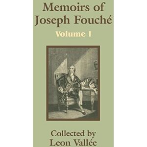 Memoirs of Joseph Fouché (Volume One): 1 Memoirs of Joseph Fouché (Volume One): 1