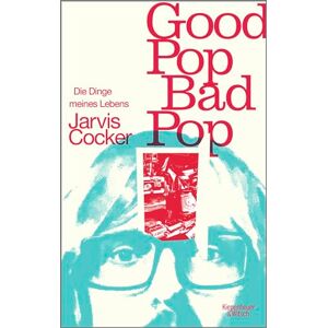 Cocker, Jarvis Good Pop, Bad Pop: Die Dinge meines Lebens Cocker, Jarvis Good Pop, Bad Pop: Die Dinge meines Lebens