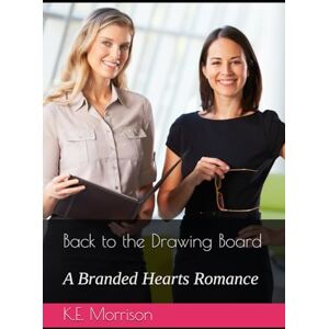 Morrison, K.E. Back to the Drawing Board: A Branded Hearts Romance Morrison, K.E. Back to the Drawing Board: A Branded Hearts Romance