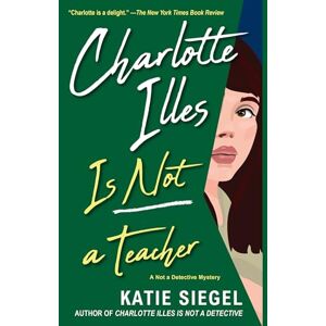 Siegel, Katie Charlotte Illes Is Not a Teacher (Not a Detective Mysteries) Siegel, Katie Charlotte Illes Is Not a Teacher (Not a Detective Mysteries)