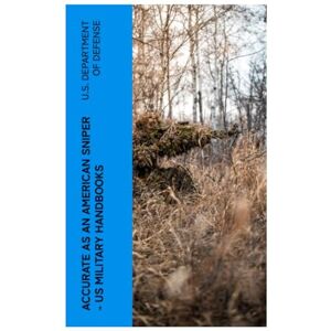 U.S. Department of Defense Accurate as an American Sniper – US Military Handbooks U.S. Department of Defense Accurate as an American Sniper – US Military Handbooks