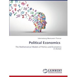 THOMAS, UDEMEOBONG NKEREUWEM Political Economics: The Mathematical Models of Politics and Economics in Action THOMAS, UDEMEOBONG NKEREUWEM Political Economics: The Mathematical Models of Politics and Economics in Action