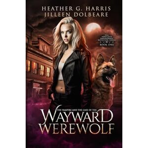 Harris, Heather G. The Vampire and the Case of the Wayward Werewolf: An Urban Fantasy Novel: 1 (The Portlock Paranormal Detective Series) Harris, Heather G. The Vampire and the Case of the Wayward Werewolf: An Urban Fantasy Novel: 1 (The Portlock Paranormal Detective Series)