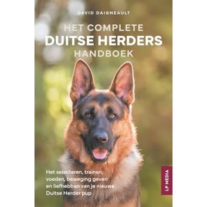 Daigneault, David Het Complete Duitse Herders Handboek: Het selecteren, trainen, voeden, beweging geven en liefhebben van je nieuwe Duitse Herder pup Daigneault, David Het Complete Duitse Herders Handboek: Het selecteren, trainen, voeden, beweging geven en liefhebben van je nieuwe Duitse Herder pup