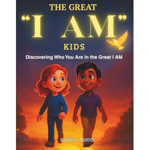 Guido, Sheryl The Great "I AM" Kids: Discovering Who You Are in the Great I AM Guido, Sheryl The Great "I AM" Kids: Discovering Who You Are in the Great I AM
