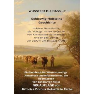 von Kleist, Sandra WUSSEST DU, DASS ...? Schleswig-Holsteins Geschichte: Holstein, Neumünster, die "richtige" Ochsenwegroute vom Kleinflecken bis Timmaspe & ein paar Dörfer -Neuauflage- von Kleist, Sandra WUSSEST DU, DASS ...? Schleswig-Holsteins Geschichte: Holstein, Neumünster, die "richtige" Ochsenwegroute vom Kleinflecken bis Timmaspe & ein paar Dörfer -Neuauflage-
