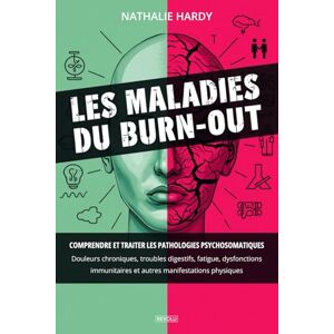 Hardy, Nathalie Les maladies du burn-out : Comprendre et traiter les pathologies psychosomatiques: Douleurs chroniques, troubles digestifs, fatigue, dysfonctions immunitaires et autres manifestations physiques Hardy, Nathalie Les maladies du burn-out : Comprendre et traiter les pathologies psychosomatiques: Douleurs chroniques, troubles digestifs, fatigue, dysfonctions immunitaires et autres manifestations physiques