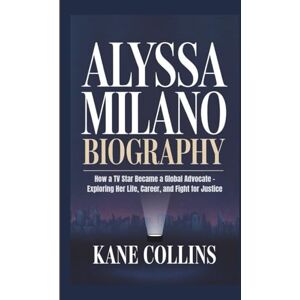 Collins, Kane ALYSSA MILANO BIOGRAPHY: How a TV Star Became a Global Advocate – Exploring Her Life, Career, and Fight for Justice Collins, Kane ALYSSA MILANO BIOGRAPHY: How a TV Star Became a Global Advocate – Exploring Her Life, Career, and Fight for Justice