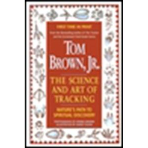 Brown Jr., Tom Tom Brown's Science and Art of Tracking: Nature's Path to Spiritual Discovery Brown Jr., Tom Tom Brown's Science and Art of Tracking: Nature's Path to Spiritual Discovery