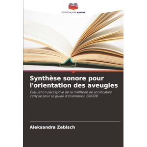 Zebisch, Aleksandra Synthèse sonore pour l'orientation des aveugles: Évaluation perceptive de la méthode de sonification conçue pour le guide d'orientation OIWOB Zebisch, Aleksandra Synthèse sonore pour l'orientation des aveugles: Évaluation perceptive de la méthode de sonification conçue pour le guide d'orientation OIWOB
