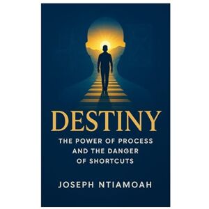 Ntiamoah, Joseph THE POWER OF PROCESS: The Dangers of Shortcut (The Destiny Series) Ntiamoah, Joseph THE POWER OF PROCESS: The Dangers of Shortcut (The Destiny Series)