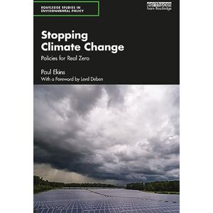 Ekins, Paul Stopping Climate Change: Policies for Real Zero (Routledge Studies in Environmental Policy) Ekins, Paul Stopping Climate Change: Policies for Real Zero (Routledge Studies in Environmental Policy)