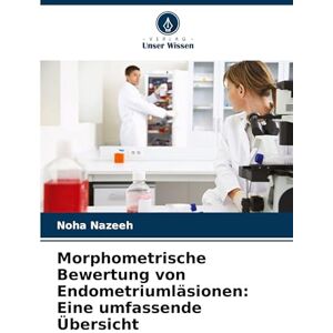 Nazeeh, Noha Morphometrische Bewertung von Endometriumläsionen: Eine umfassende Übersicht Nazeeh, Noha Morphometrische Bewertung von Endometriumläsionen: Eine umfassende Übersicht