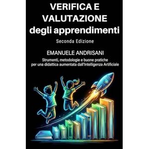 Andrisani, Emanuele VERIFICA E VALUTAZIONE DEGLI APPRENDIMENTI SECONDA EDIZIONE: Strumenti, metodologie e buone pratiche per una didattica aumentata dall’Intelligenza ... ... STRUMENTI E STRATEGIE PER LA SCUOLA DI OGGI) Andrisani, Emanuele VERIFICA E VALUTAZIONE DEGLI APPRENDIMENTI SECONDA EDIZIONE: Strumenti, metodologie e buone pratiche per una didattica aumentata dall’Intelligenza ... ... STRUMENTI E STRATEGIE PER LA SCUOLA DI OGGI)